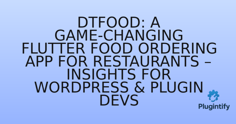 Read more about the article DTFood: A Game-Changing Flutter Food Ordering App for Restaurants – Insights for WordPress & Plugin Devs