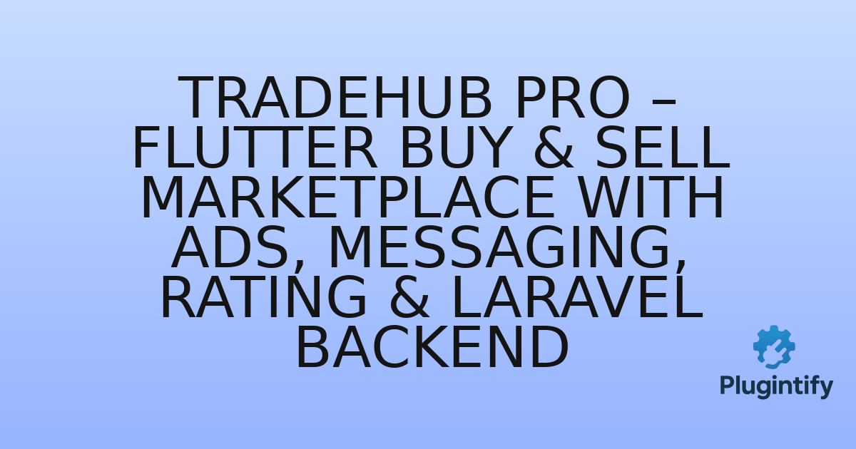 You are currently viewing TradeHub Pro – Flutter Buy & Sell Marketplace with Ads, Messaging, Rating & Laravel Backend