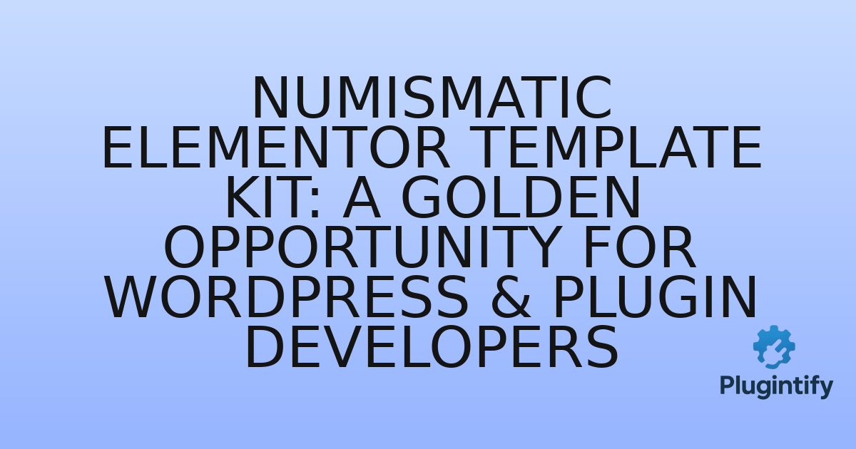 You are currently viewing Numismatic Elementor Template Kit: A Golden Opportunity for WordPress & Plugin Developers