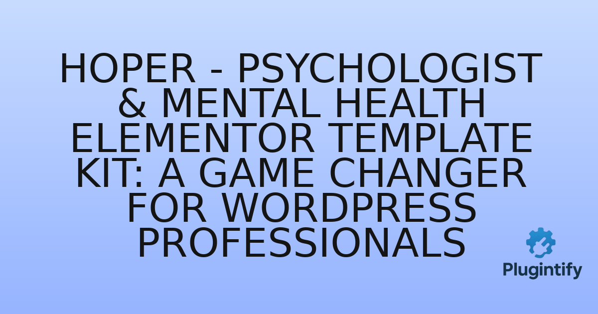 You are currently viewing Hoper – Psychologist & Mental Health Elementor Template Kit: A Game Changer for WordPress Professionals