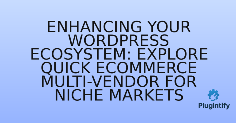 Read more about the article Enhancing Your WordPress Ecosystem: Explore Quick eCommerce Multi-Vendor for Niche Markets