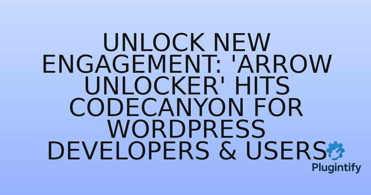 You are currently viewing Unlock New Engagement: ‘Arrow Unlocker’ Hits CodeCanyon for WordPress Developers & Users