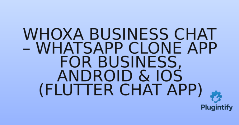Read more about the article WhoXa Business Chat – WhatsApp Clone App for Business, Android & iOS (Flutter Chat App)
