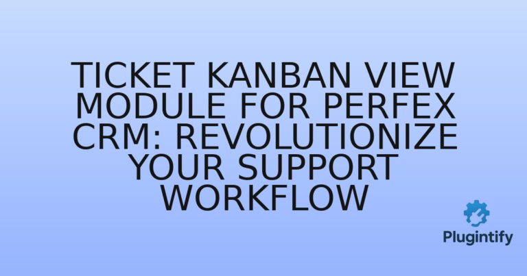 Read more about the article Ticket Kanban View Module For Perfex CRM: Revolutionize Your Support Workflow