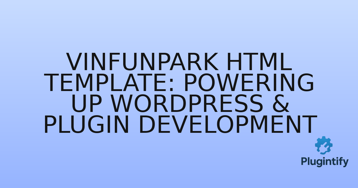 You are currently viewing VinFunPark HTML Template: Powering Up WordPress & Plugin Development
