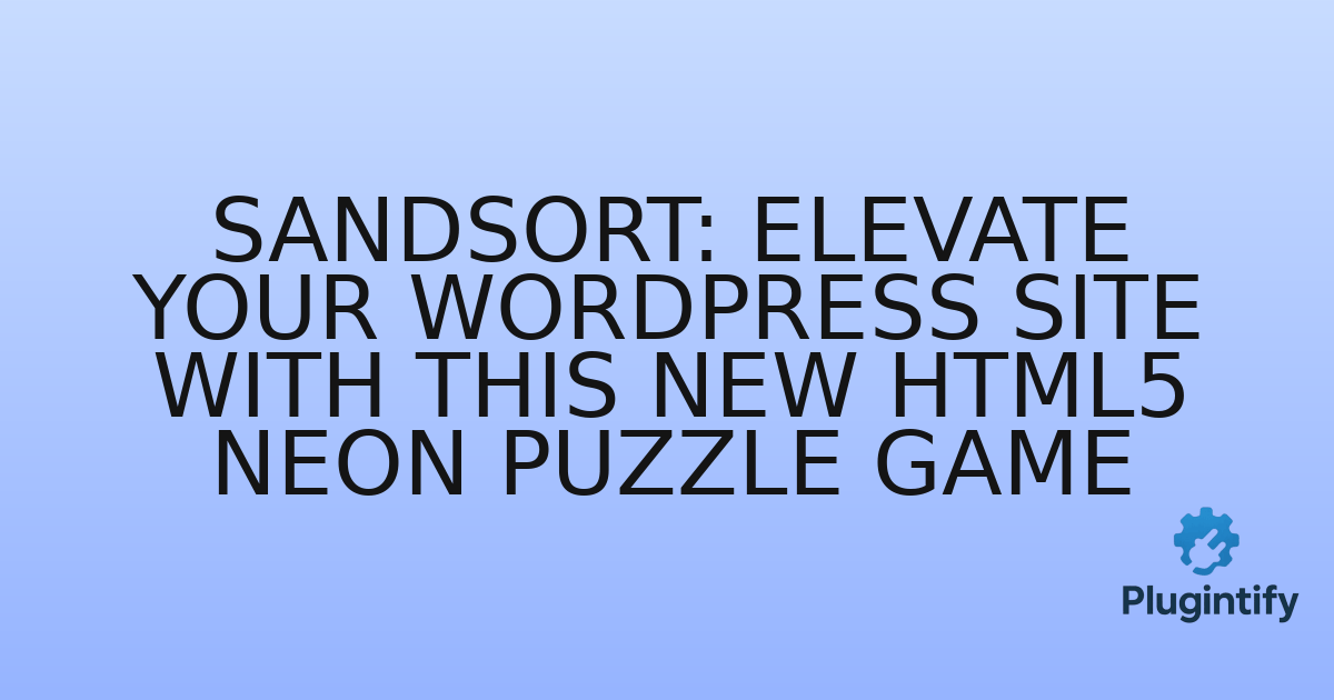 You are currently viewing SANDSORT: Elevate Your WordPress Site with This New HTML5 Neon Puzzle Game