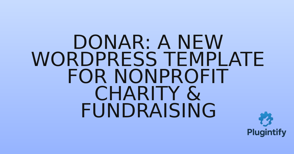 You are currently viewing Donar: A New WordPress Template for Nonprofit Charity & Fundraising