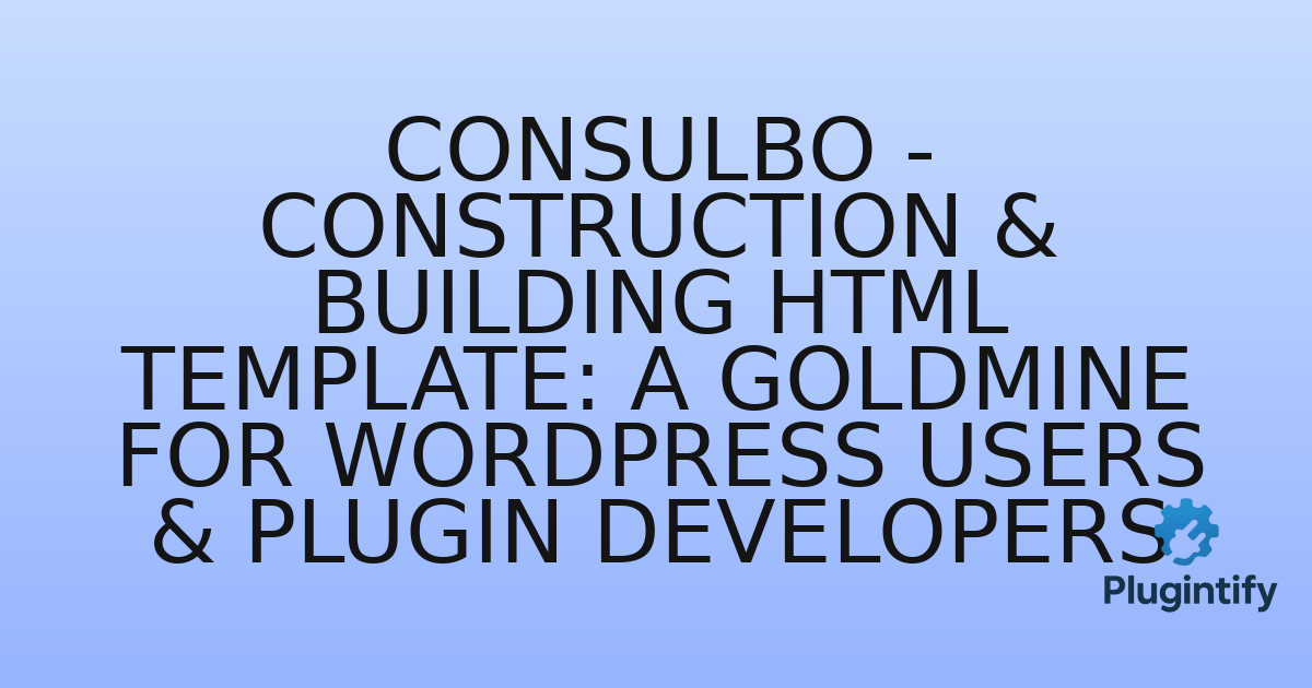 You are currently viewing Consulbo – Construction & Building HTML Template: A Goldmine for WordPress Users & Plugin Developers