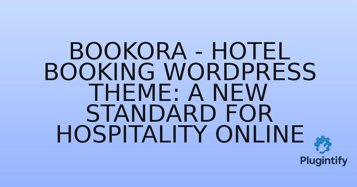 You are currently viewing Bookora – Hotel Booking WordPress Theme: A New Standard for Hospitality Online