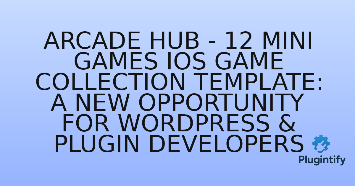 You are currently viewing Arcade Hub – 12 Mini Games iOS Game Collection Template: A New Opportunity for WordPress & Plugin Developers