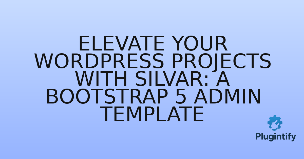 You are currently viewing Elevate Your WordPress Projects with Silvar: A Bootstrap 5 Admin Template