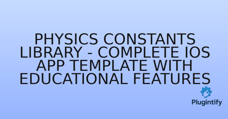 Read more about the article Physics Constants Library – Complete iOS App Template with Educational Features