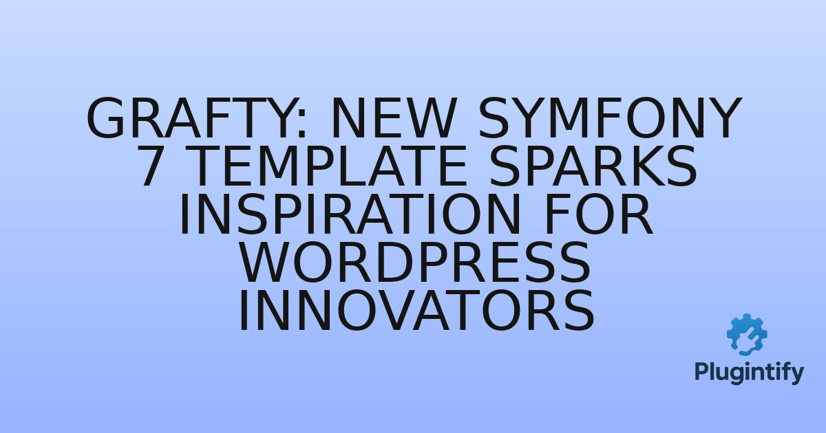 You are currently viewing Grafty: New Symfony 7 Template Sparks Inspiration for WordPress Innovators
