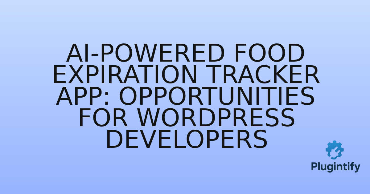 You are currently viewing AI-Powered Food Expiration Tracker App: Opportunities for WordPress Developers