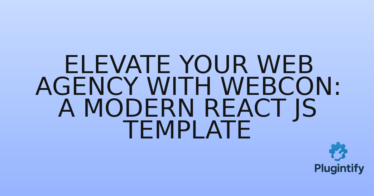 You are currently viewing Elevate Your Web Agency with Webcon: A Modern React JS Template