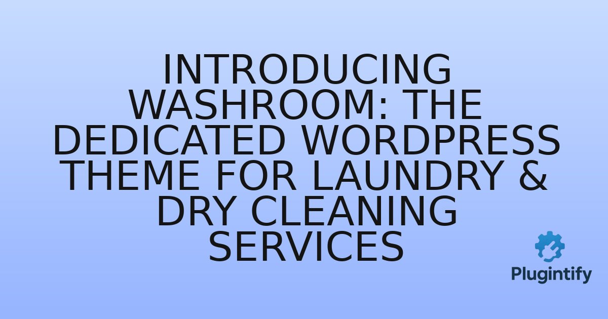 You are currently viewing Introducing Washroom: The Dedicated WordPress Theme for Laundry & Dry Cleaning Services