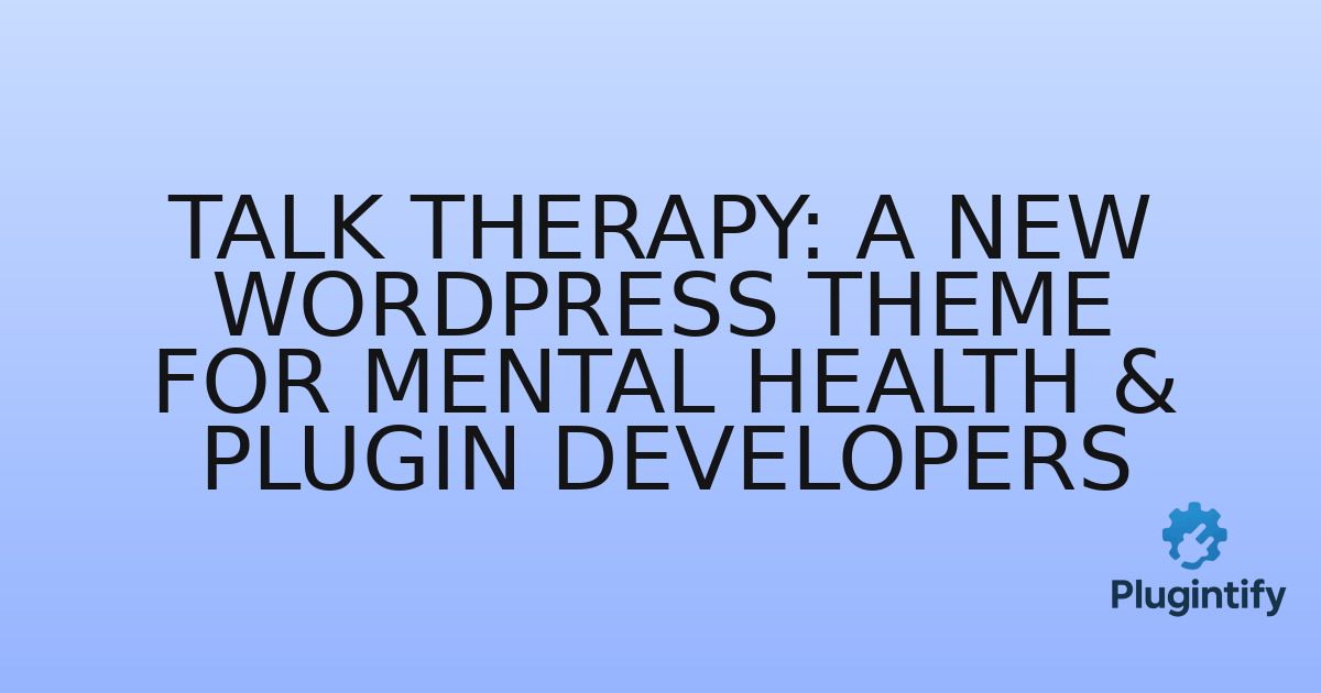 You are currently viewing Talk Therapy: A New WordPress Theme for Mental Health & Plugin Developers