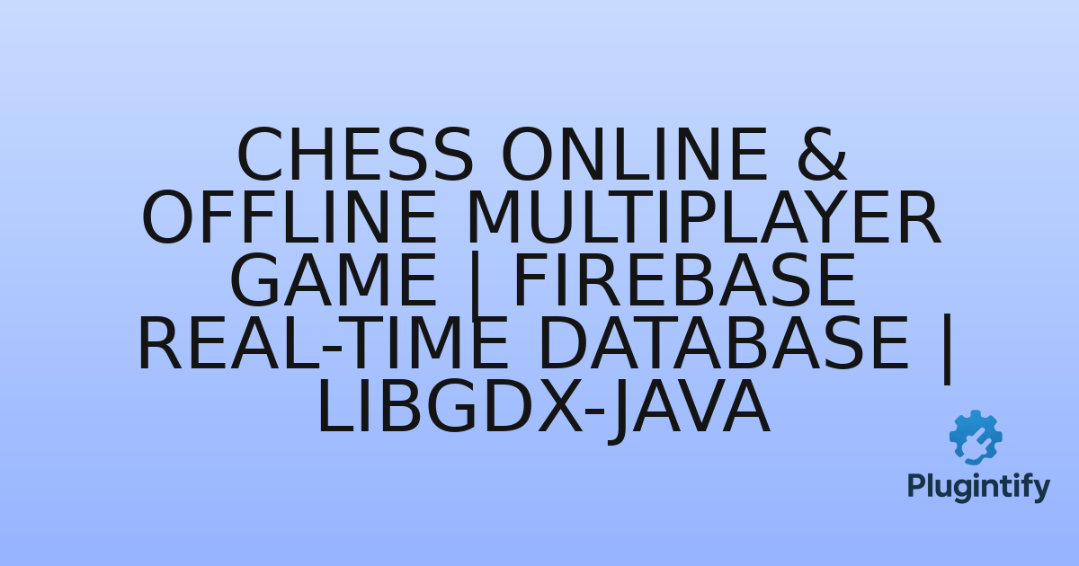 You are currently viewing Chess Online & Offline Multiplayer Game | Firebase Real-Time Database | Libgdx-Java