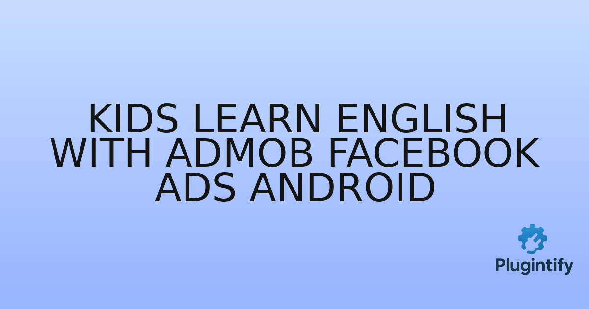 You are currently viewing Kids Learn English with AdMob Facebook Ads Android