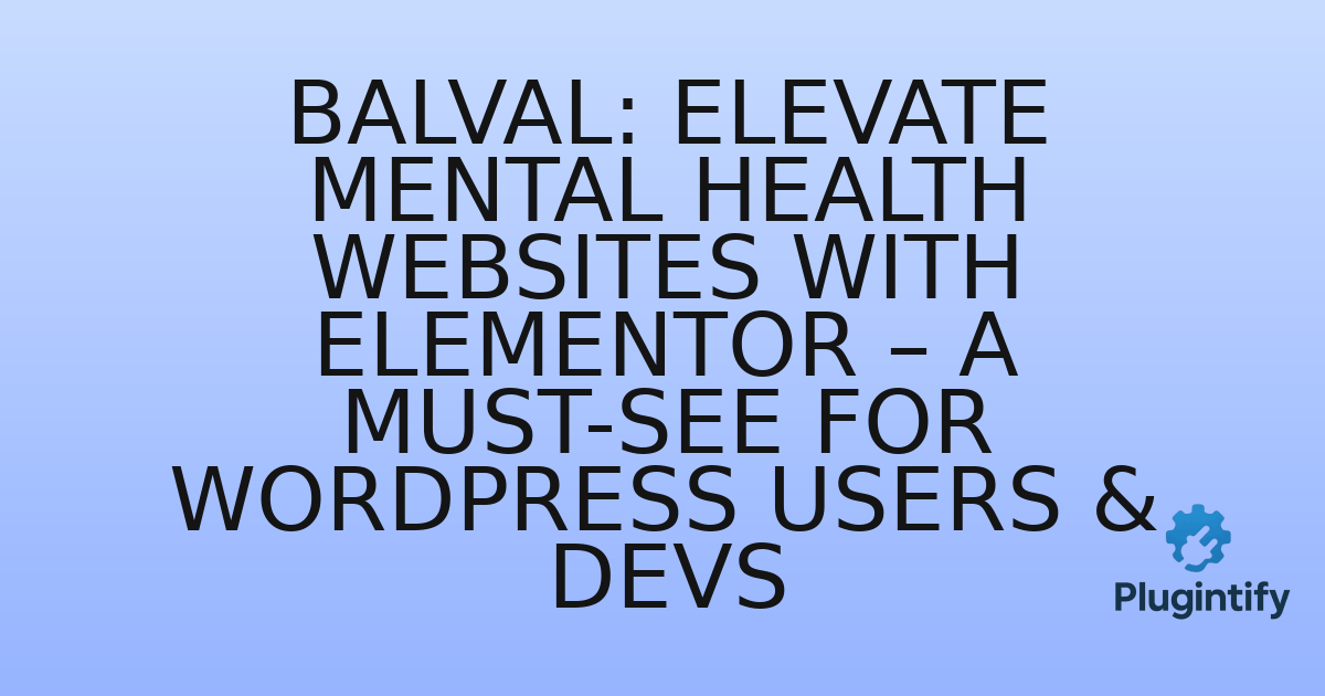 You are currently viewing Balval: Elevate Mental Health Websites with Elementor – A Must-See for WordPress Users & Devs