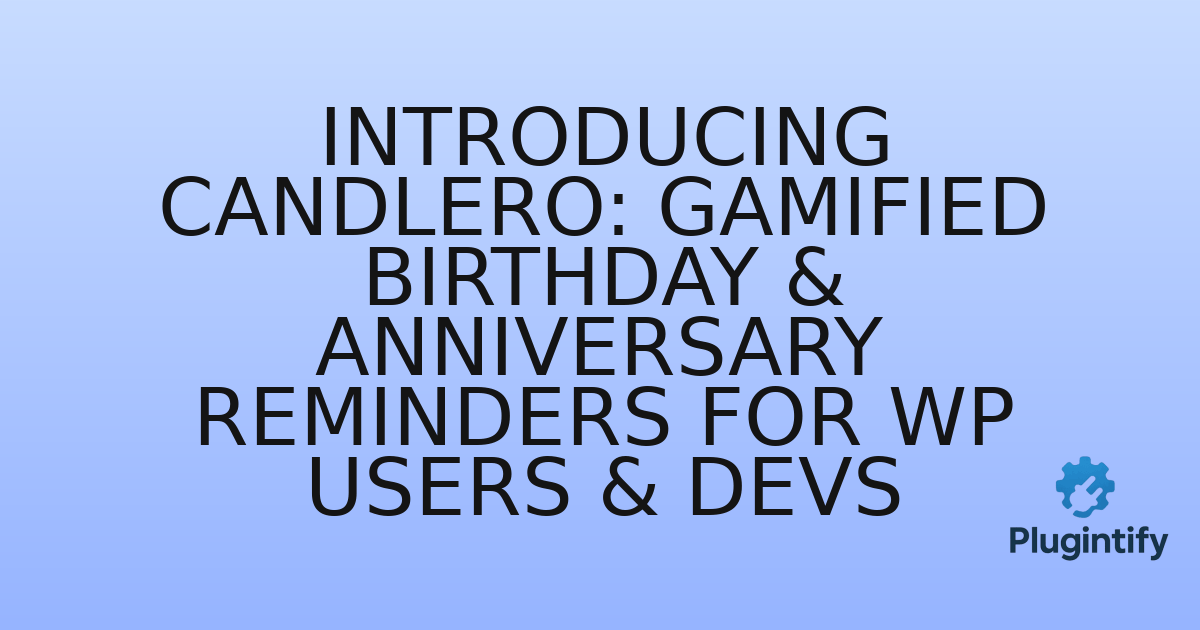 You are currently viewing Introducing Candlero: Gamified Birthday & Anniversary Reminders for WP Users & Devs