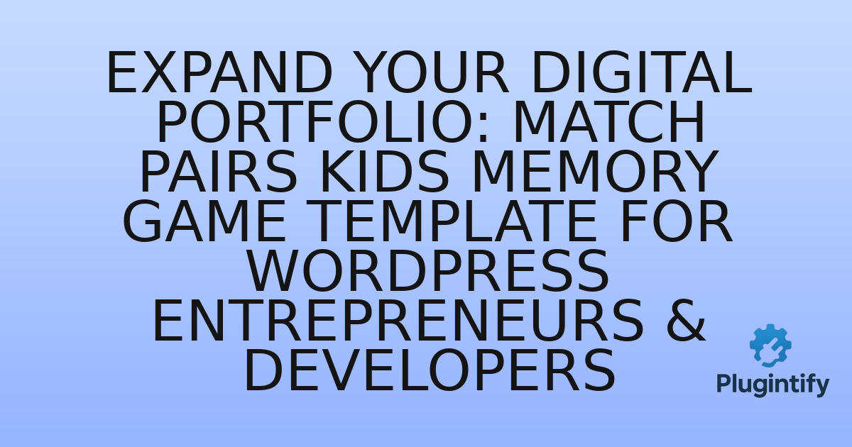 You are currently viewing Expand Your Digital Portfolio: Match Pairs Kids Memory Game Template for WordPress Entrepreneurs & Developers