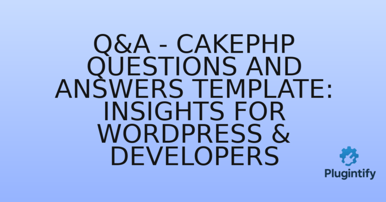 Read more about the article Q&A – CakePHP Questions and Answers Template: Insights for WordPress & Developers