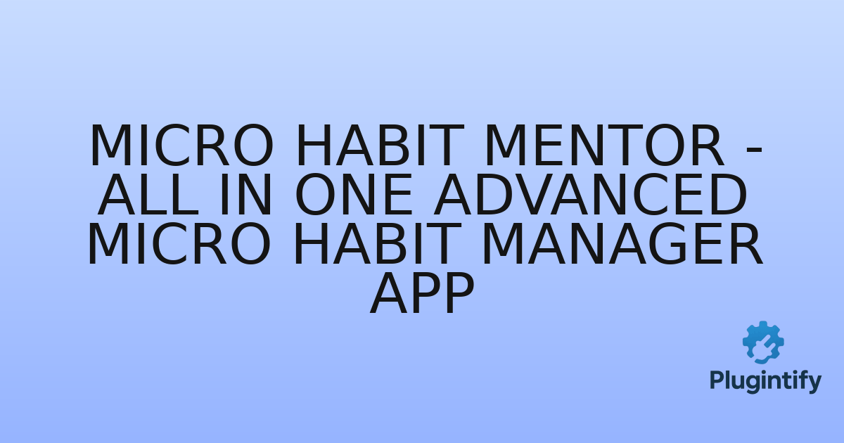 You are currently viewing Micro Habit Mentor – All in one Advanced Micro Habit Manager App