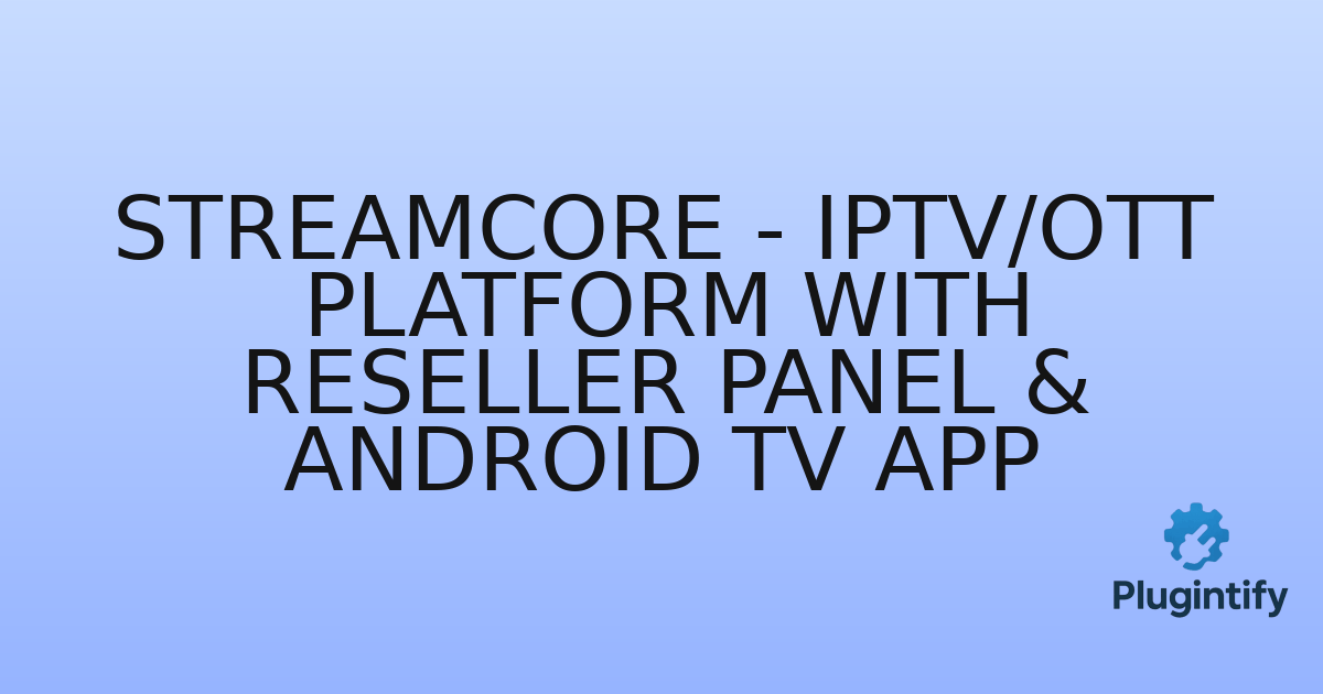 You are currently viewing StreamCore – IPTV/OTT Platform with Reseller Panel & Android TV App