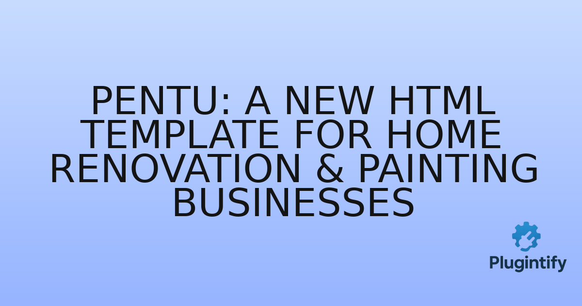 You are currently viewing Pentu: A New HTML Template for Home Renovation & Painting Businesses