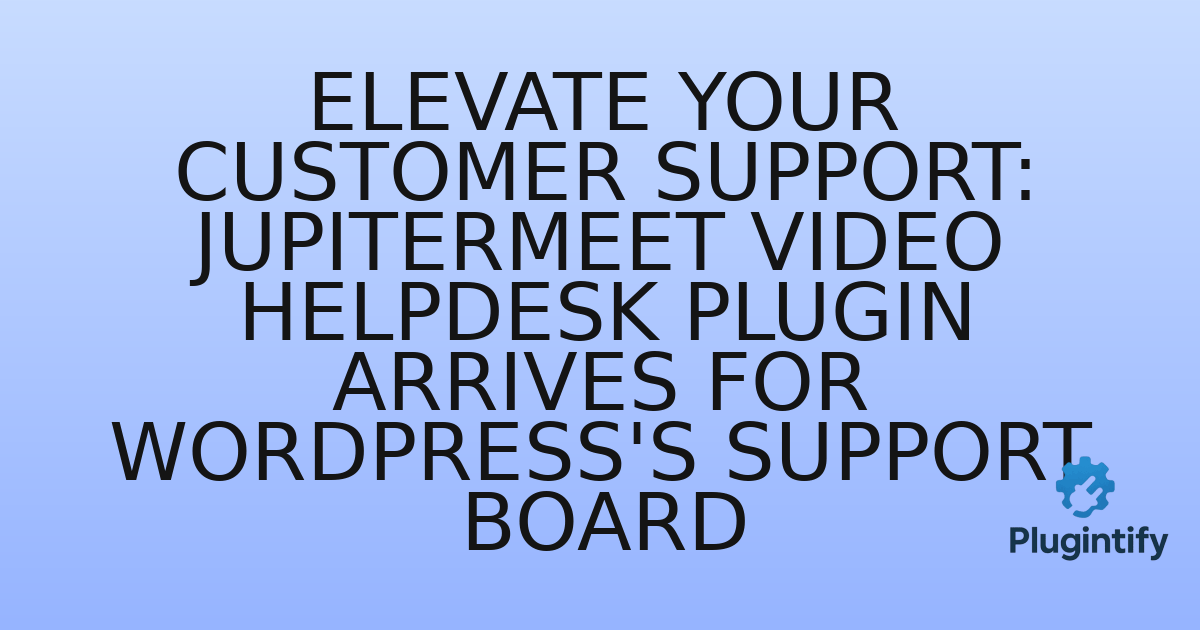 You are currently viewing Elevate Your Customer Support: JupiterMeet Video Helpdesk Plugin Arrives for WordPress’s Support Board