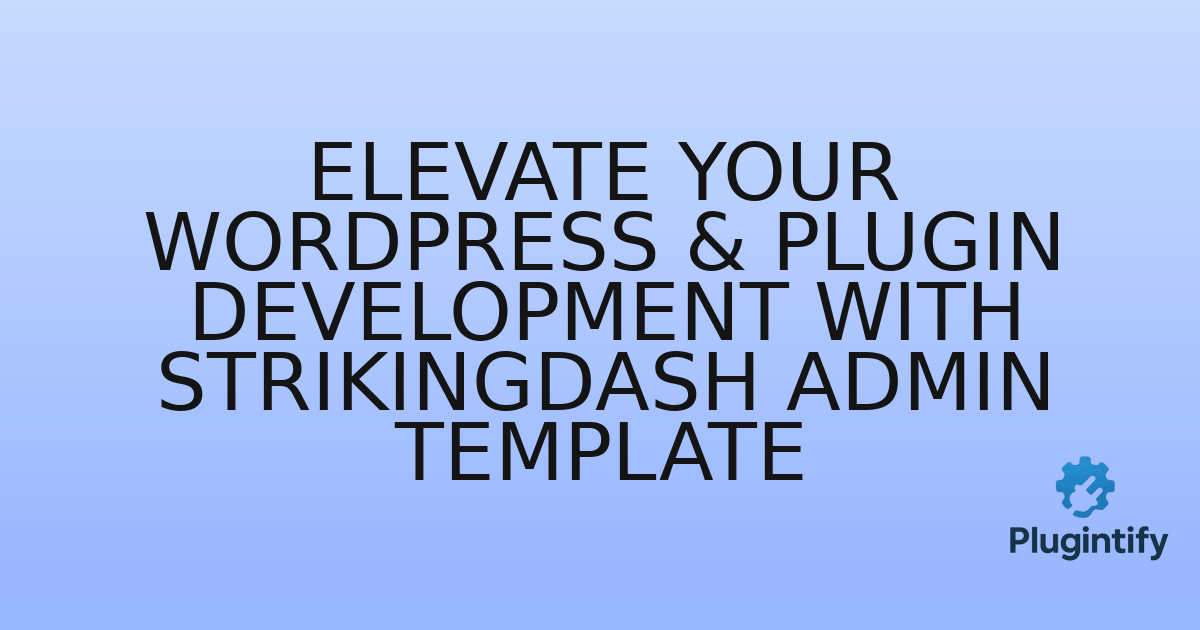You are currently viewing Elevate Your WordPress & Plugin Development with StrikingDash Admin Template