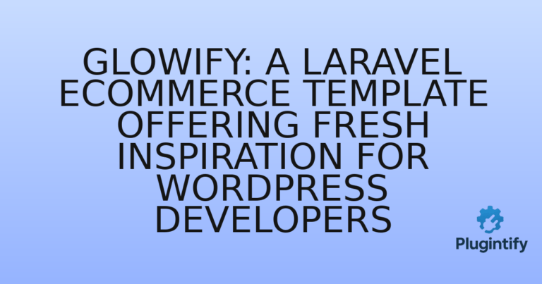 Read more about the article Glowify: A Laravel eCommerce Template Offering Fresh Inspiration for WordPress Developers