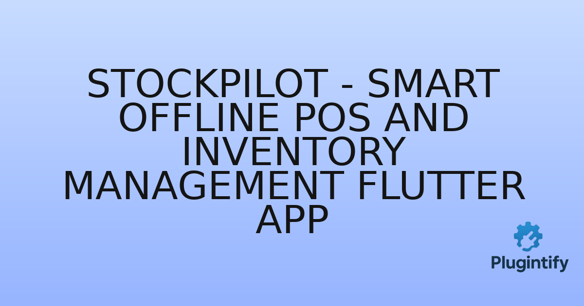 You are currently viewing StockPilot – Smart Offline POS and Inventory Management Flutter App