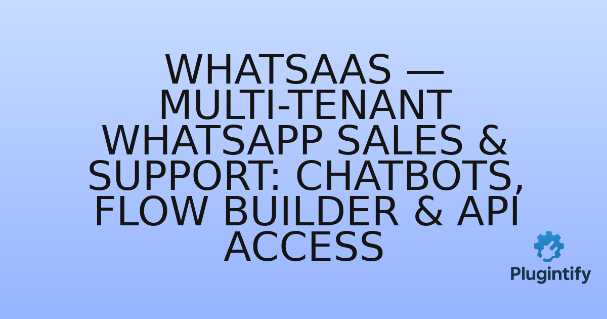 You are currently viewing WhatSaaS — Multi-Tenant WhatsApp Sales & Support: Chatbots, Flow Builder & API Access