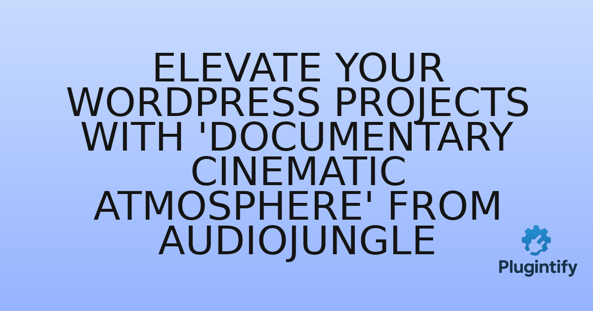You are currently viewing Elevate Your WordPress Projects with ‘Documentary Cinematic Atmosphere’ from Audiojungle