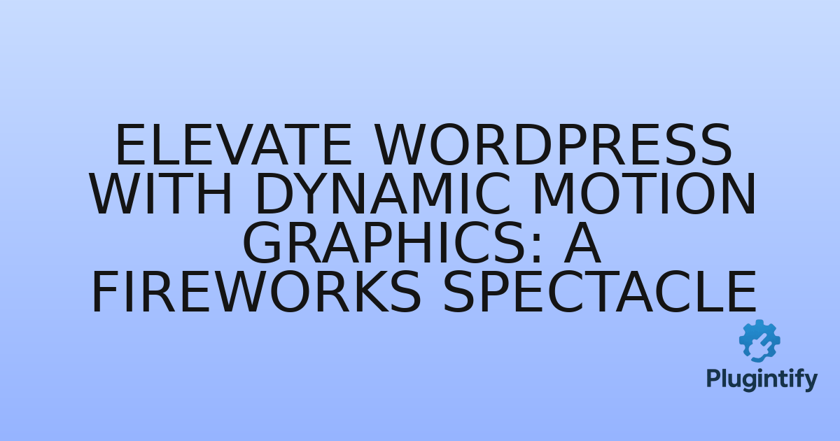 You are currently viewing Elevate WordPress with Dynamic Motion Graphics: A Fireworks Spectacle