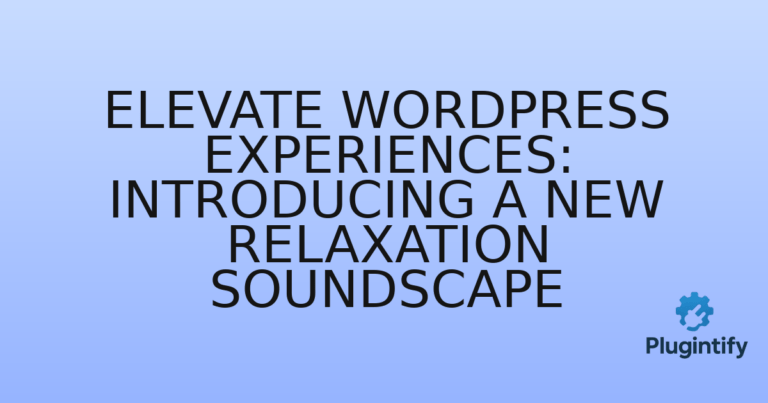 Read more about the article Elevate WordPress Experiences: Introducing a New Relaxation Soundscape
