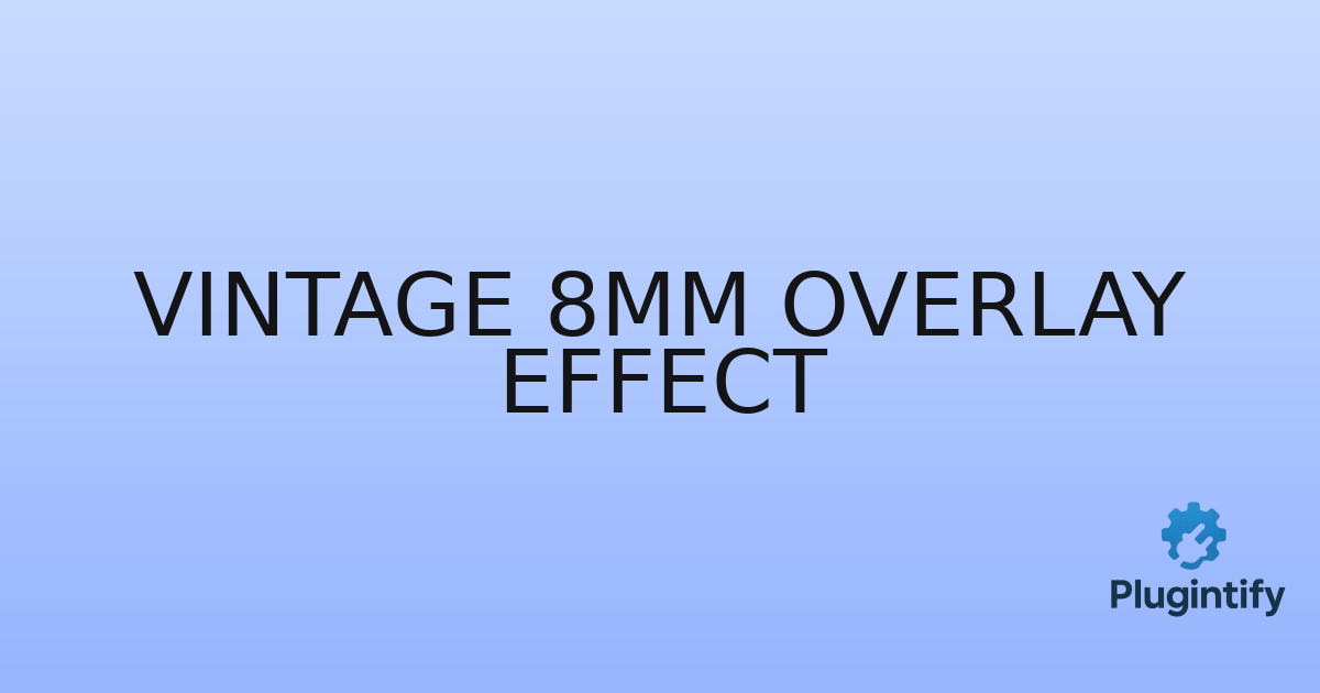 You are currently viewing Vintage 8mm Overlay Effect