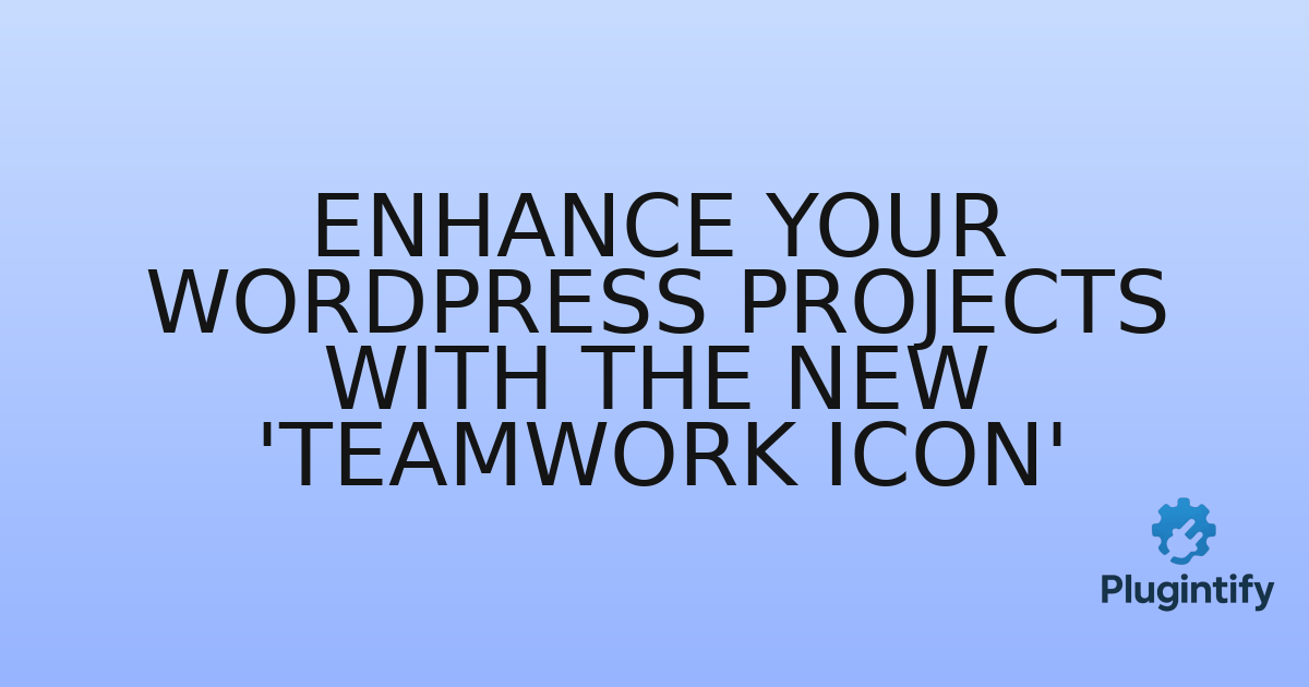 You are currently viewing Enhance Your WordPress Projects with the New ‘Teamwork Icon’