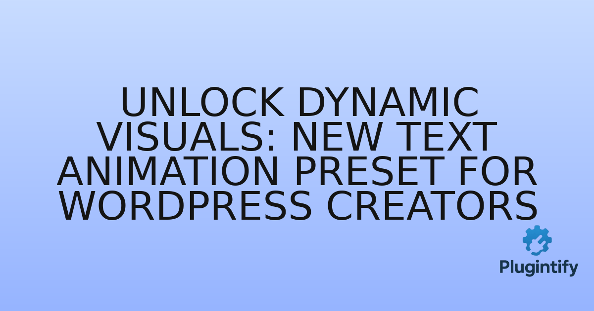 You are currently viewing Unlock Dynamic Visuals: New Text Animation Preset for WordPress Creators