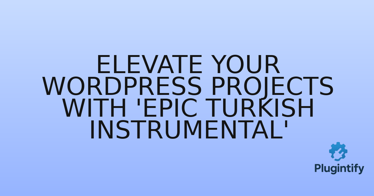 You are currently viewing Elevate Your WordPress Projects with ‘Epic Turkish Instrumental’