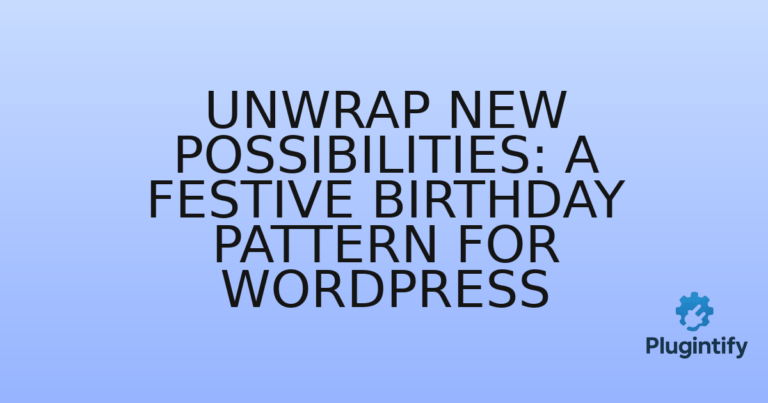 Read more about the article Unwrap New Possibilities: A Festive Birthday Pattern for WordPress