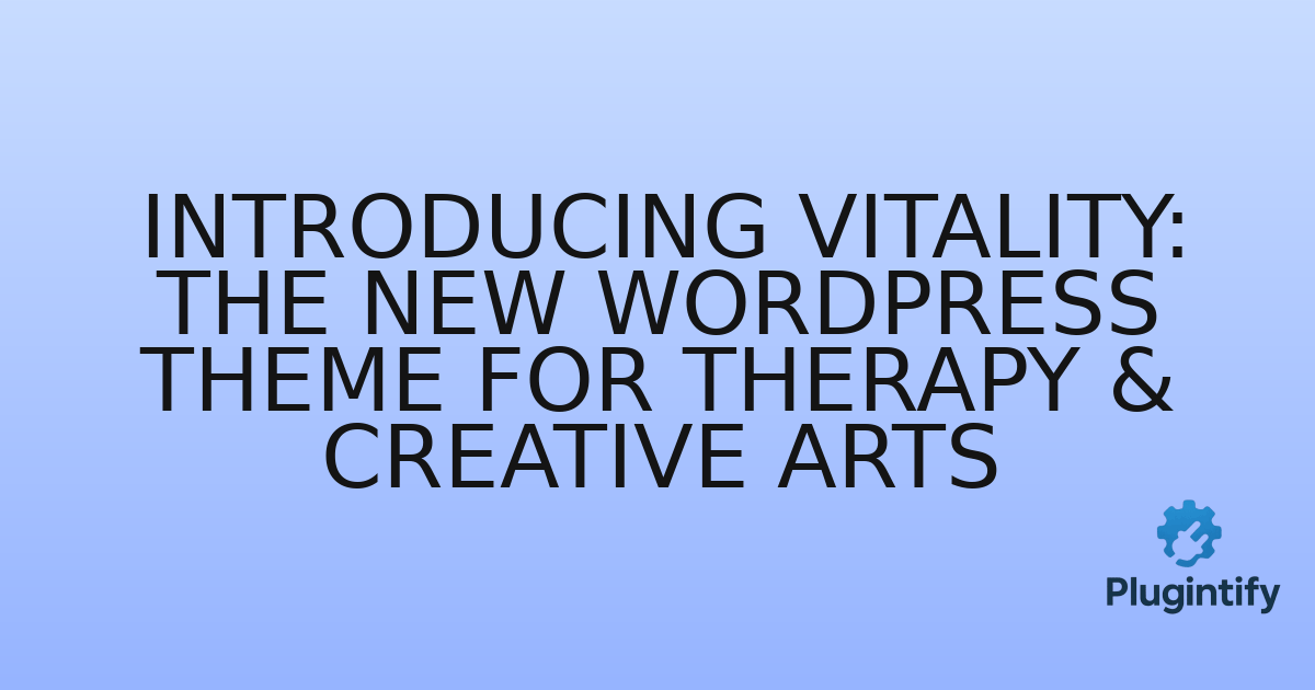 You are currently viewing Introducing Vitality: The New WordPress Theme for Therapy & Creative Arts