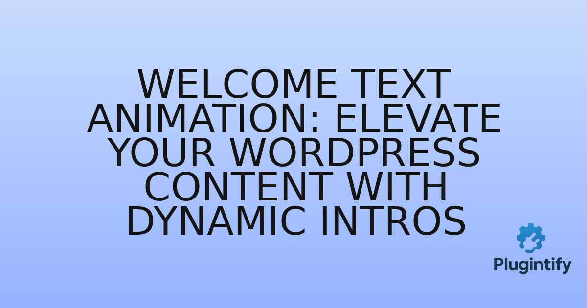 You are currently viewing Welcome Text Animation: Elevate Your WordPress Content with Dynamic Intros