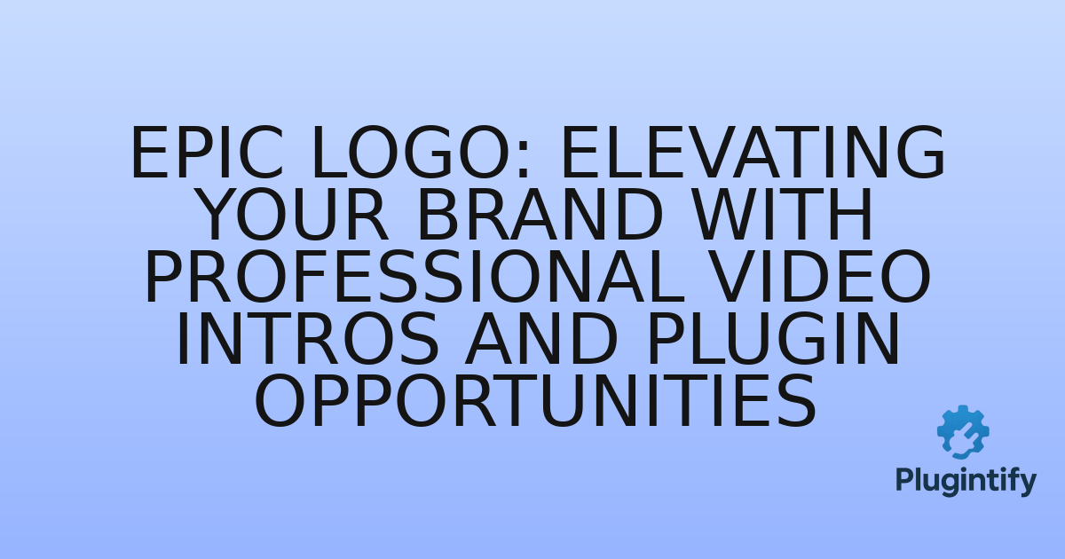 You are currently viewing Epic Logo: Elevating Your Brand with Professional Video Intros and Plugin Opportunities