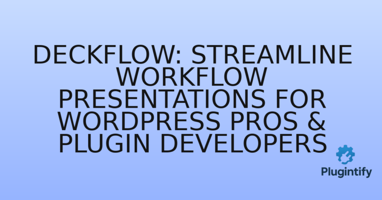 Read more about the article Deckflow: Streamline Workflow Presentations for WordPress Pros & Plugin Developers
