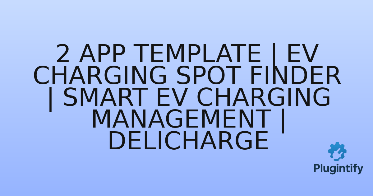 You are currently viewing 2 App Template | EV Charging Spot Finder | Smart EV Charging Management | DeliCharge