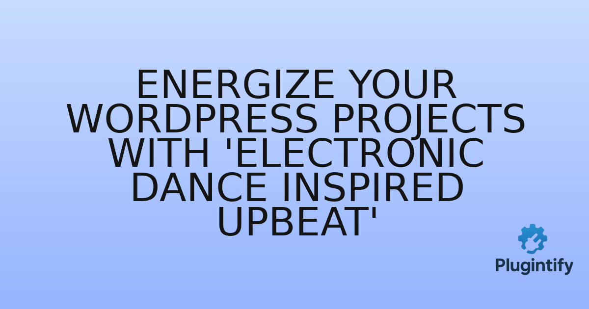 You are currently viewing Energize Your WordPress Projects with ‘Electronic Dance Inspired Upbeat’