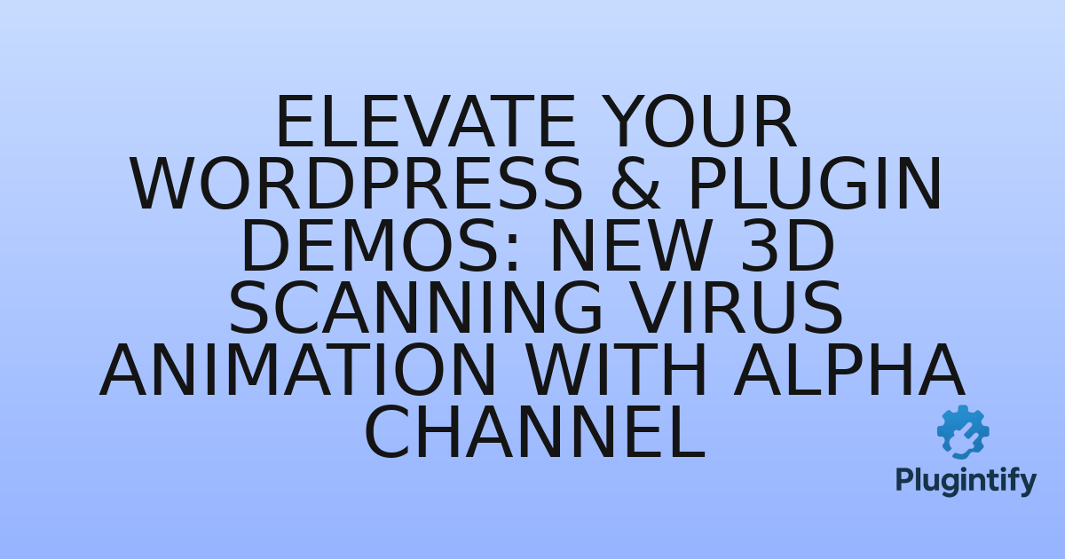 You are currently viewing Elevate Your WordPress & Plugin Demos: New 3D Scanning Virus Animation with Alpha Channel